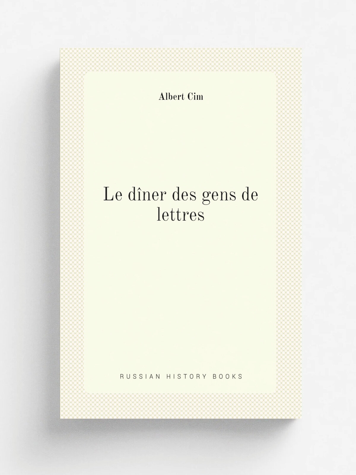 Le d.ner des gens de lettres | Albert Cim | 1903 | Paris : E. Flammarion | Репринт