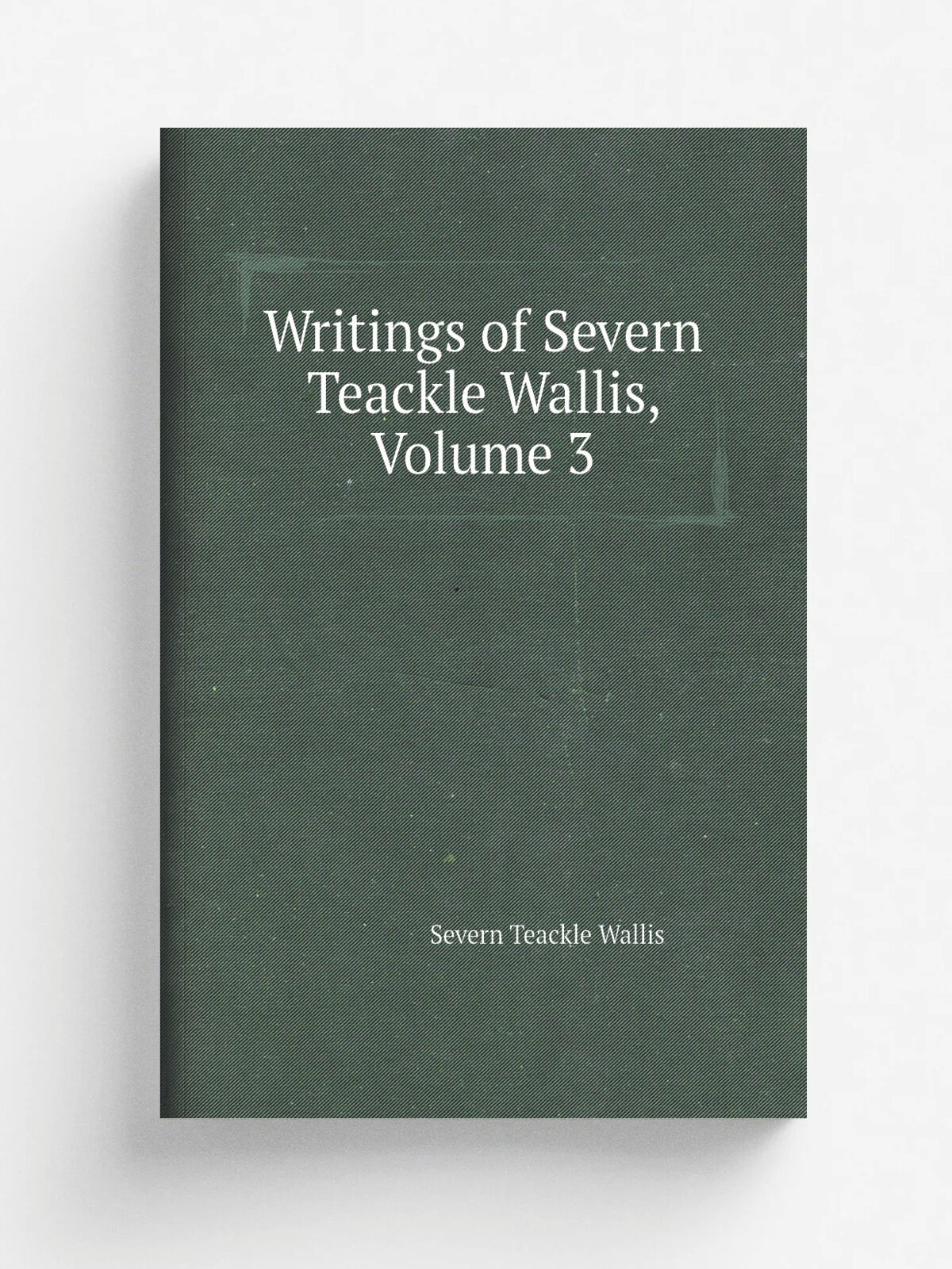 Writings of Severn Teackle Wallis, Volume 3 | Severn Teackle Wallis | Репринт