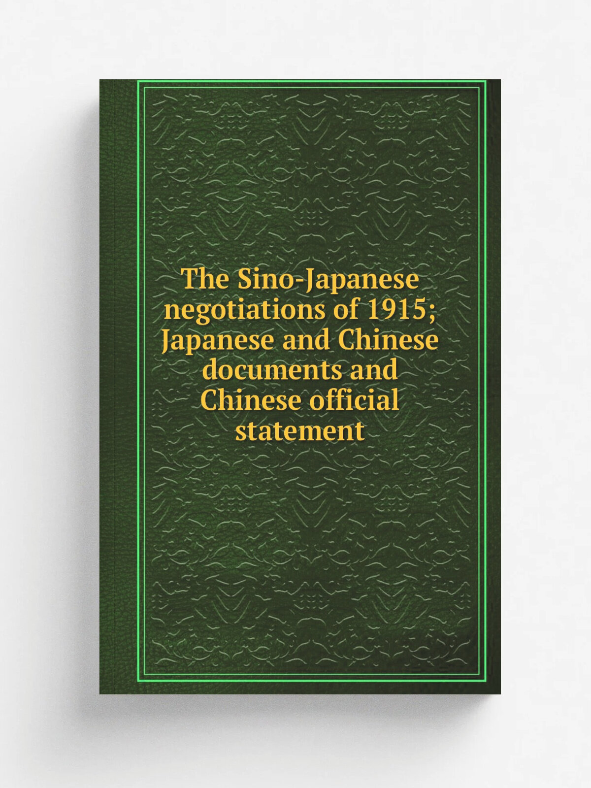 The Sino-Japanese negotiations of 1915; Japanese and Chinese documents and Chinese official statement | Репринт
