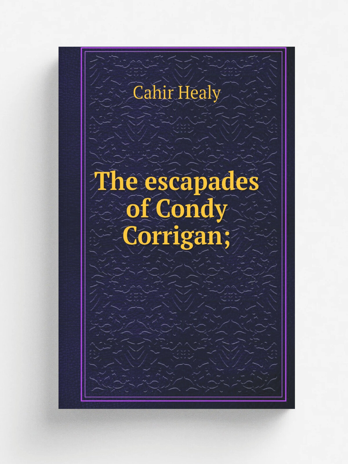 The escapades of Condy Corrigan; | Cahir Healy | 1910 | Techny, Ill, Society of the Divine word | Репринт