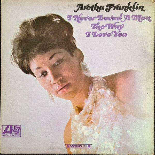 ARETHA FRANKLIN I Never Loved A Man The Way I Love You (LP)
