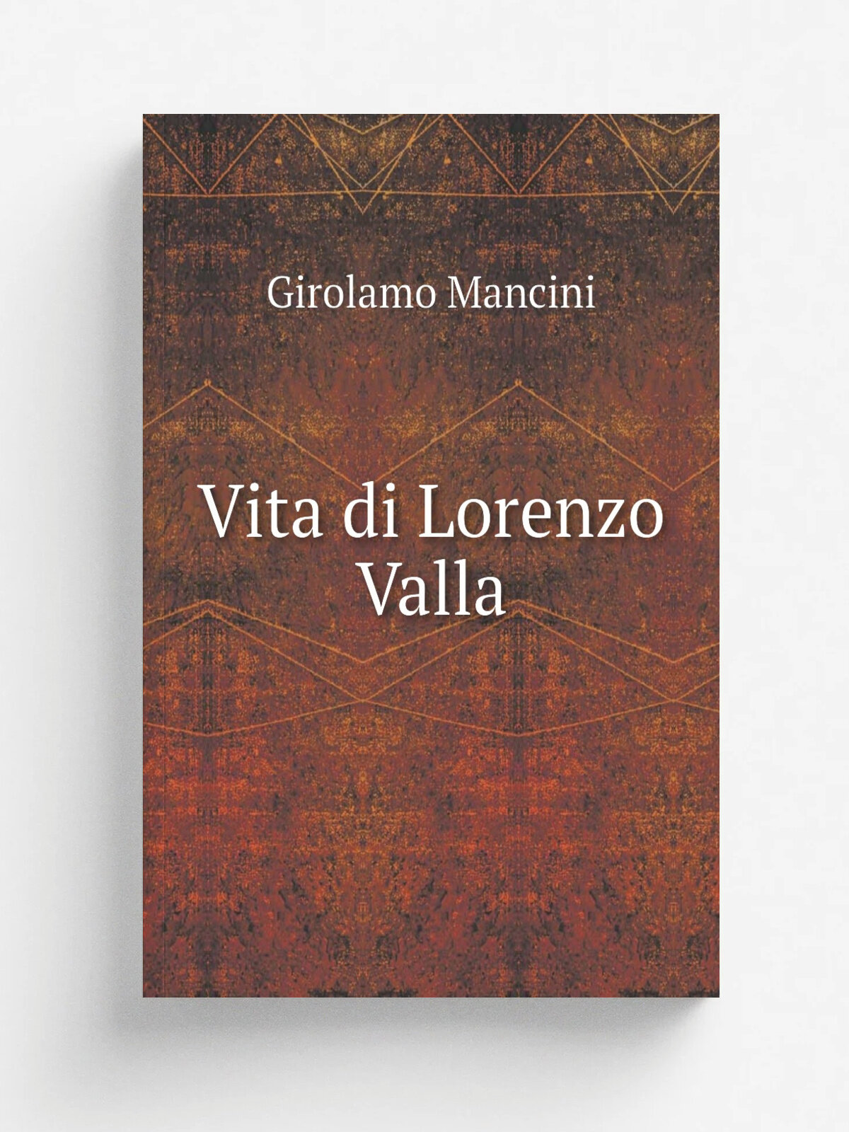 Vita di Lorenzo Valla | Girolamo Mancini | 1891 | Firenze G.C. Sansoni | Репринт