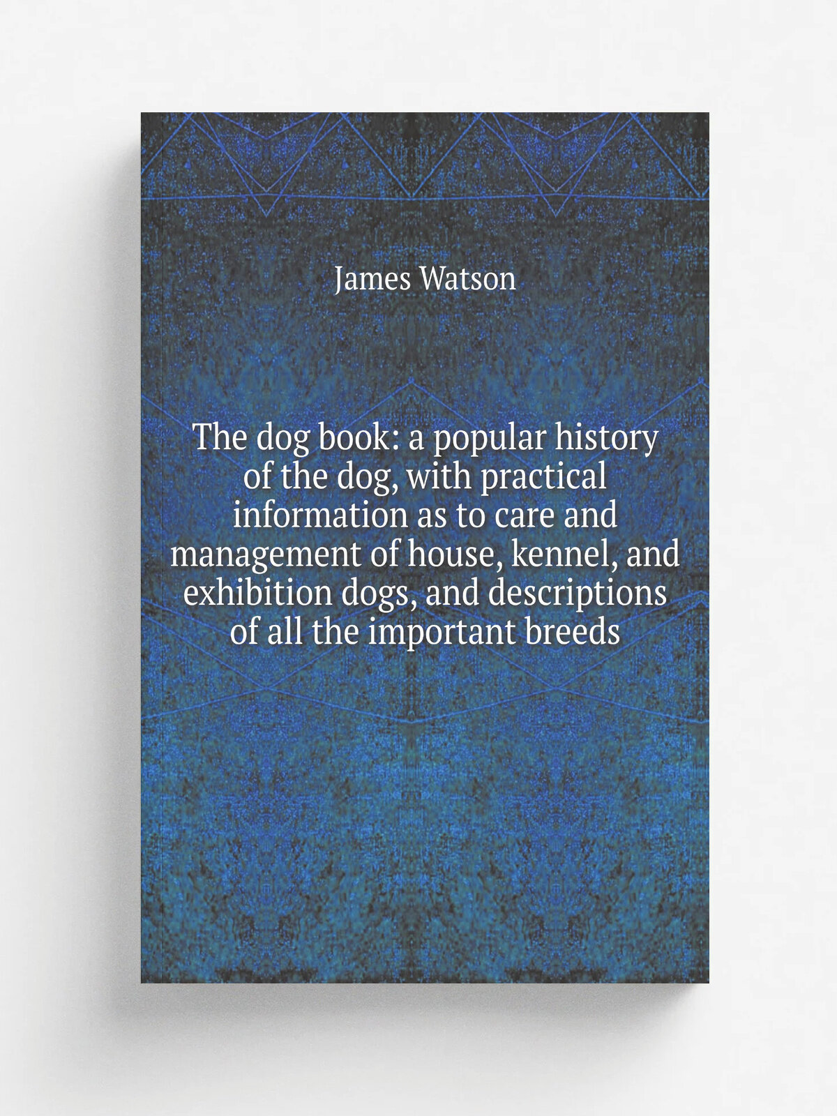 The dog book: a popular history of the dog, with practical information as to care and management of house, kennel, and exhibition dogs, and descripti…
