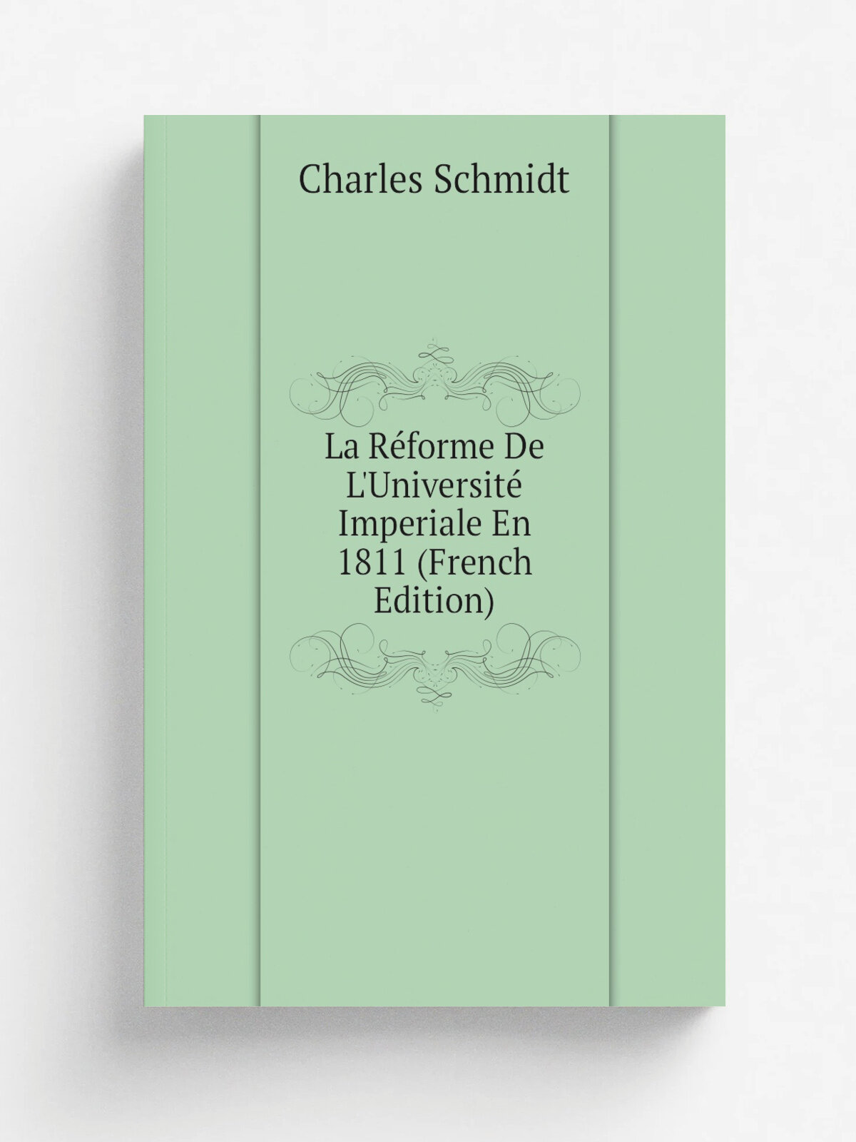 La R.forme De L'Universit. Imperiale En 1811 (French Edition) | Charles Schmidt | Репринт