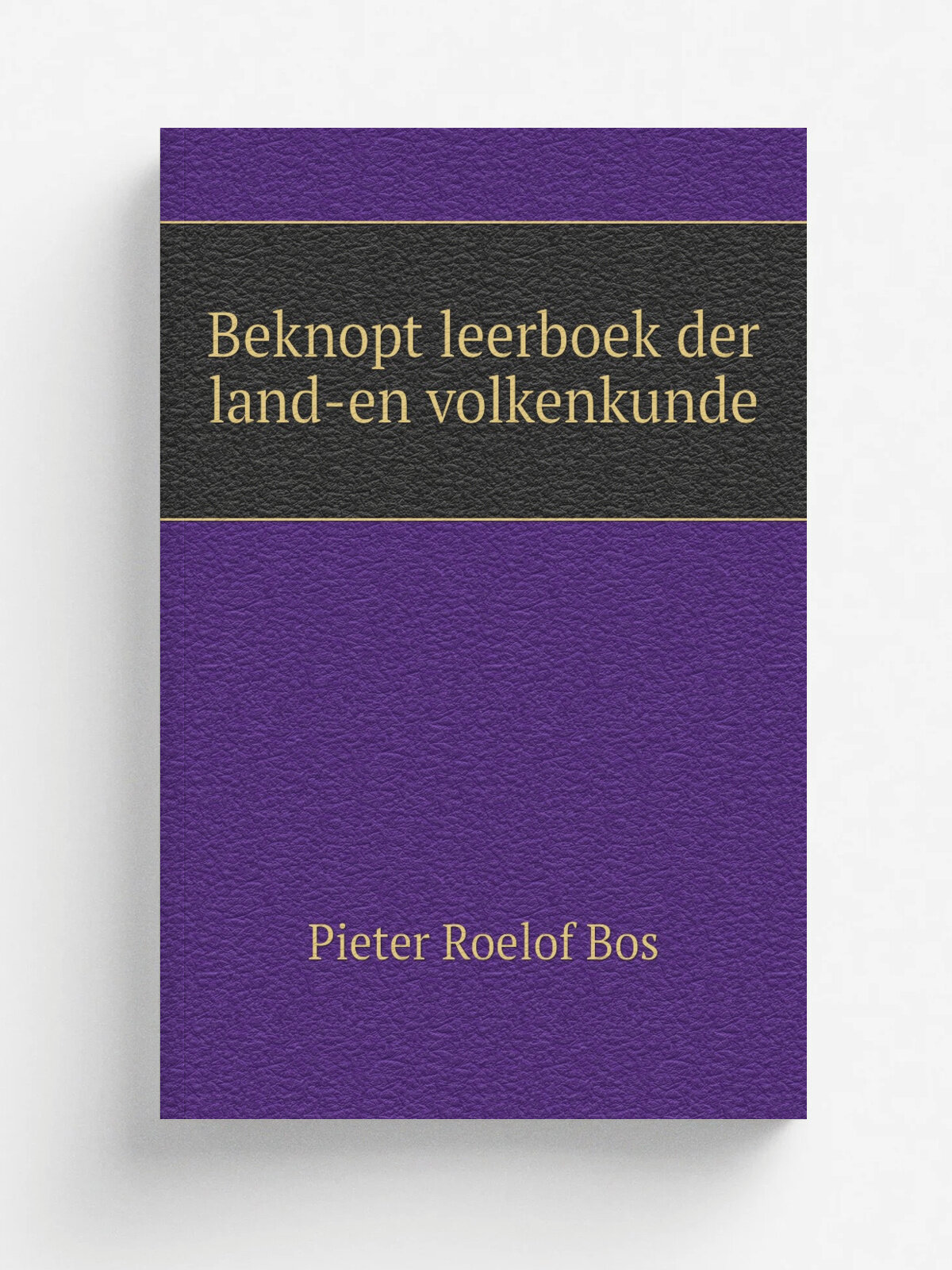 Beknopt leerboek der land-en volkenkunde | Pieter Roelof Bos | 1899 | J.B. Wolters | Репринт
