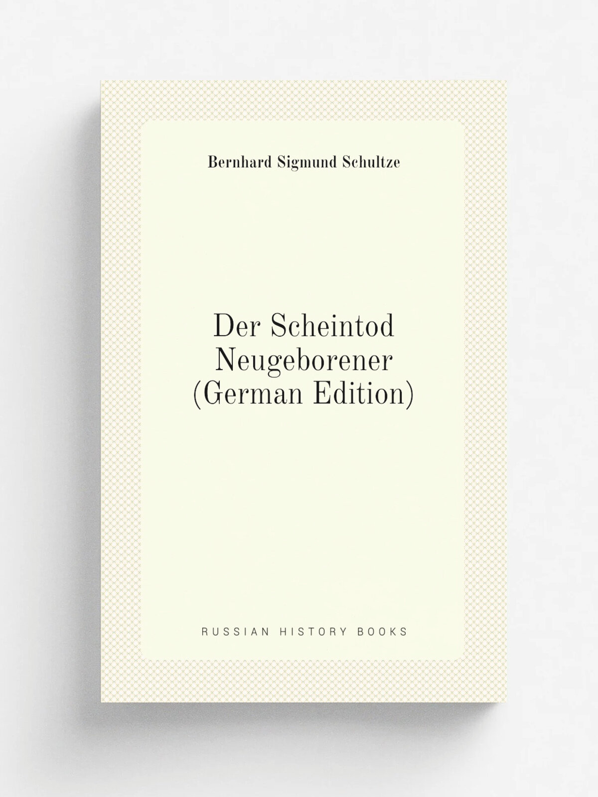 Der Scheintod Neugeborener (German Edition) | Bernhard Sigmund Schultze | Репринт