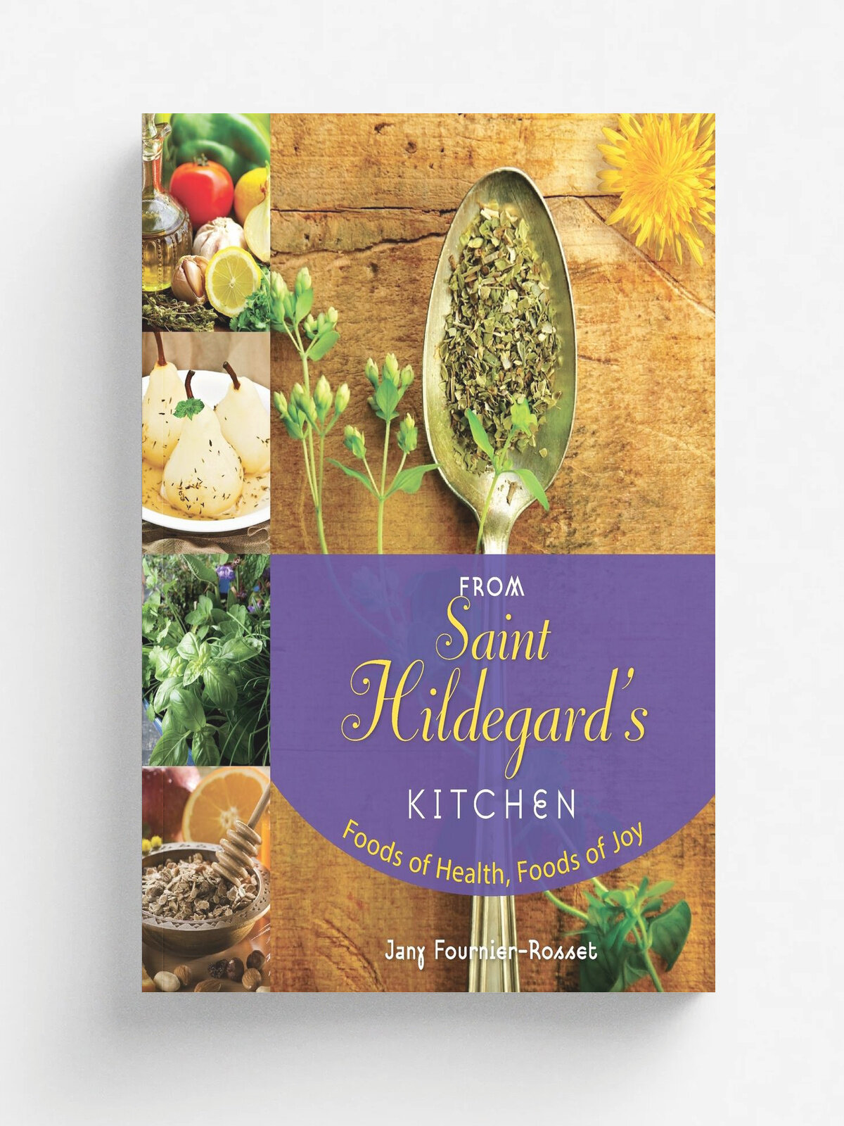 From Saint Hildegard's Kitchen. Foods of Health, Foods of Joy