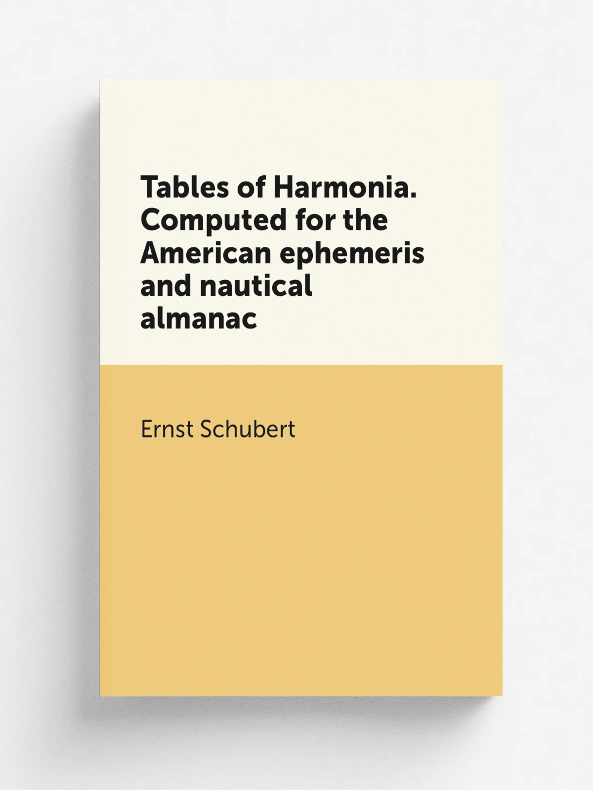 Tables of Harmonia. Computed for the American ephemeris and nautical almanac