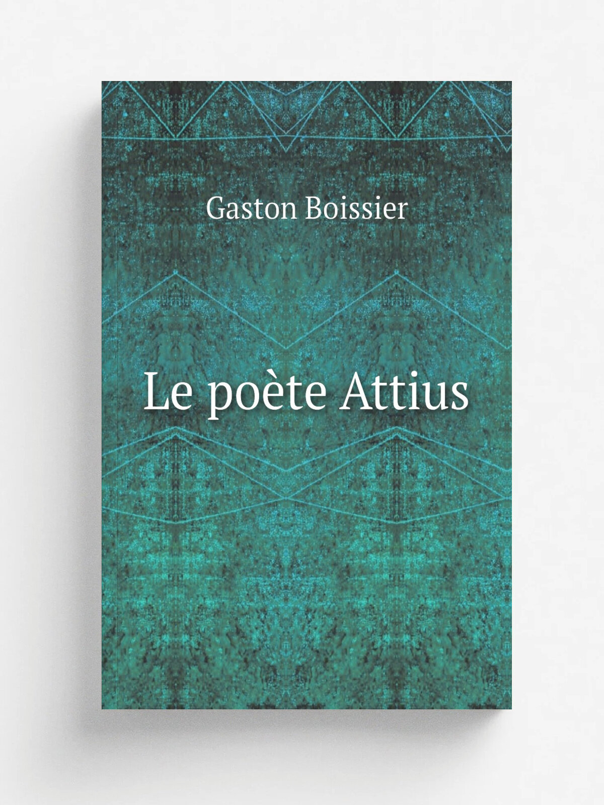Le po.te Attius | Gaston Boissier | 1857 | Paris : Giraud | Репринт