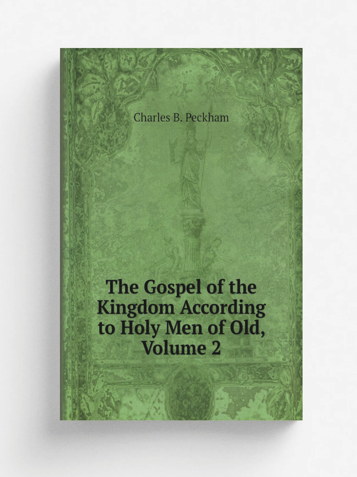 The Gospel of the Kingdom According to Holy Men of Old, Volume 2