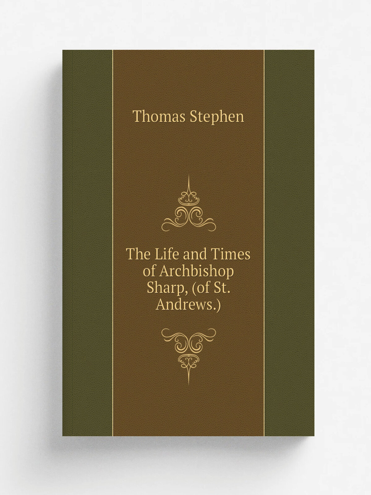 The Life and Times of Archbishop Sharp, (of St. Andrews.) | Thomas Stephen | 1839 | J. Rickerby | Репринт