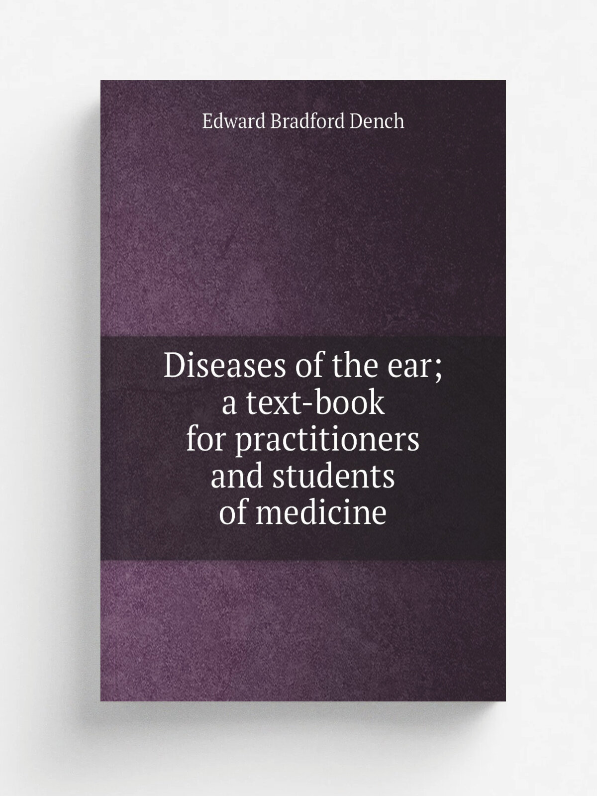 Diseases of the ear; a text-book for practitioners and students of medicine