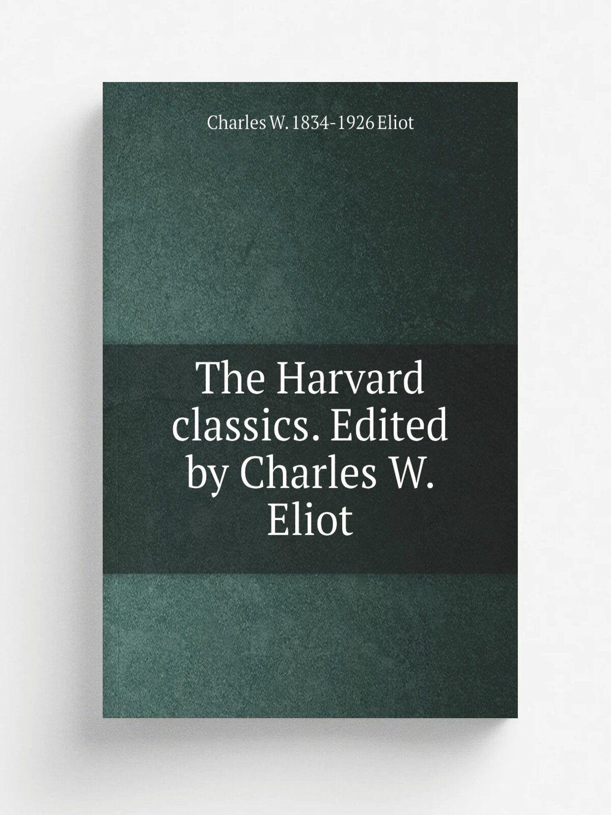 The Harvard classics. Edited by Charles W. Eliot | Charles W. 1834-1926 Eliot | Репринт