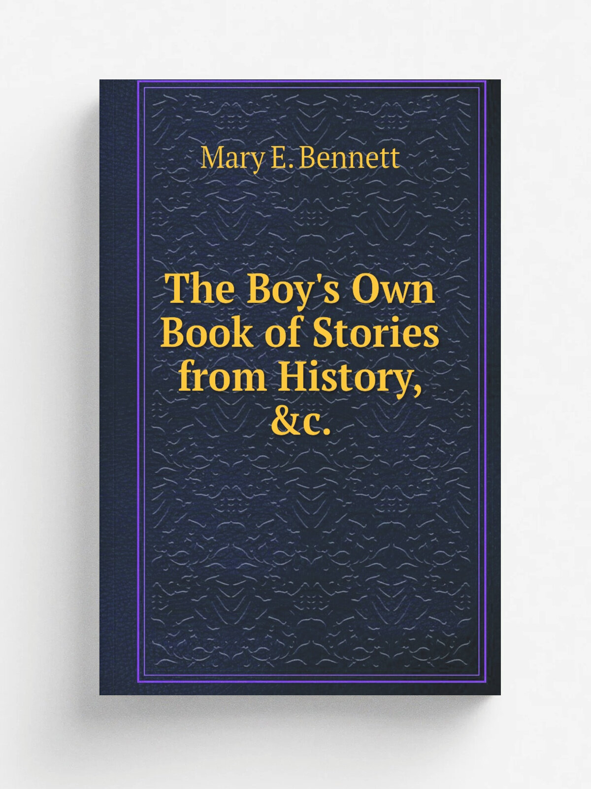 The Boy's Own Book of Stories from History, &c. | Mary E. Bennett | 1848 | T. Nelson | Репринт