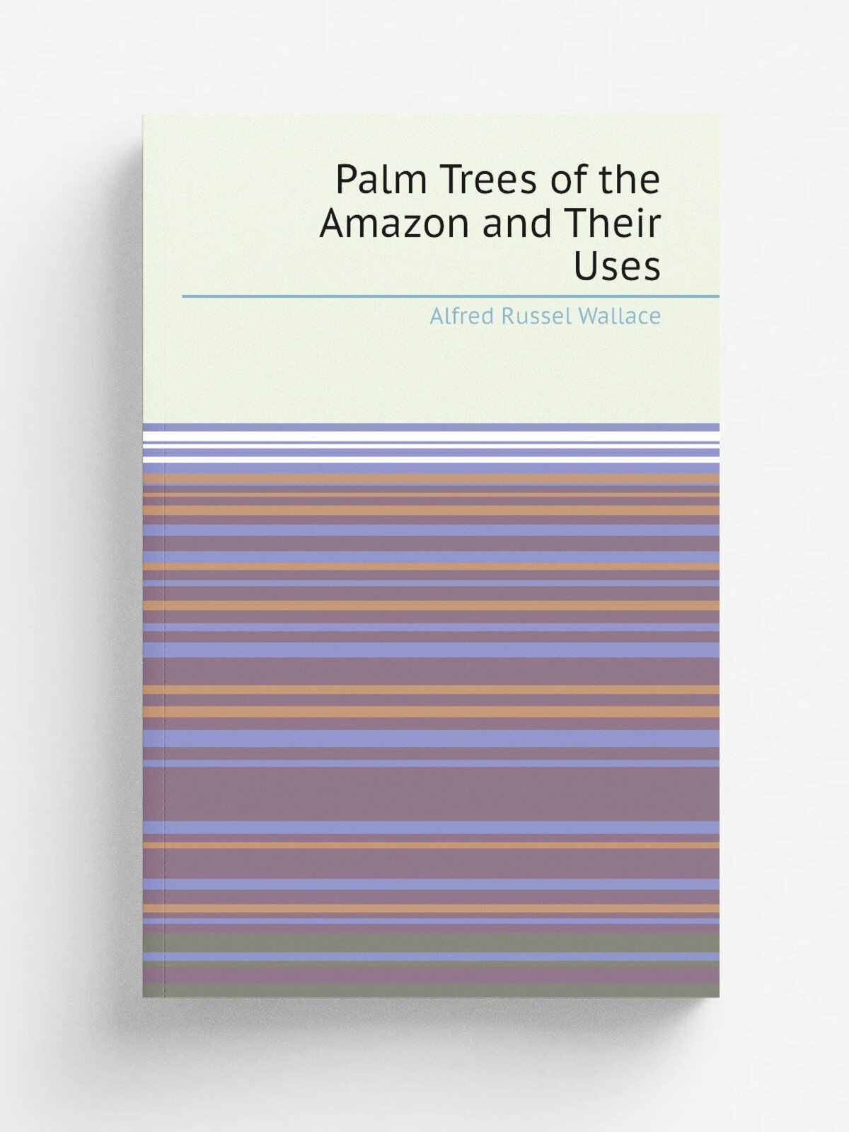 Palm Trees of the Amazon and Their Uses | Alfred Russel Wallace | Репринт