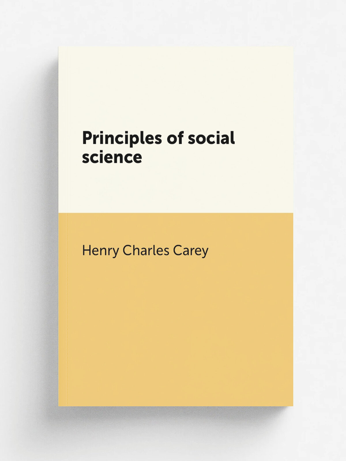 Principles of social science | Carey Henry Charles | Репринт