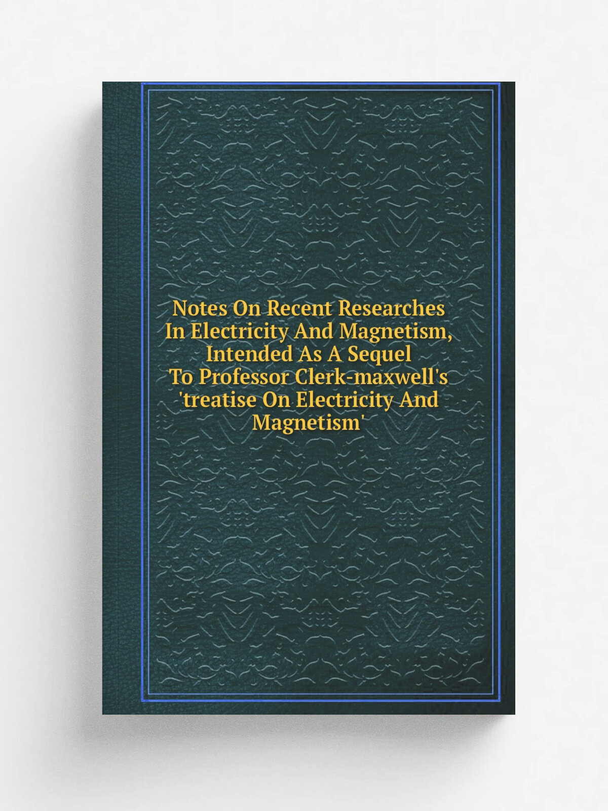 Notes On Recent Researches In Electricity And Magnetism, Intended As A Sequel To Professor Clerk-maxwell's 'treatise On Electricity And Magnetism' | …