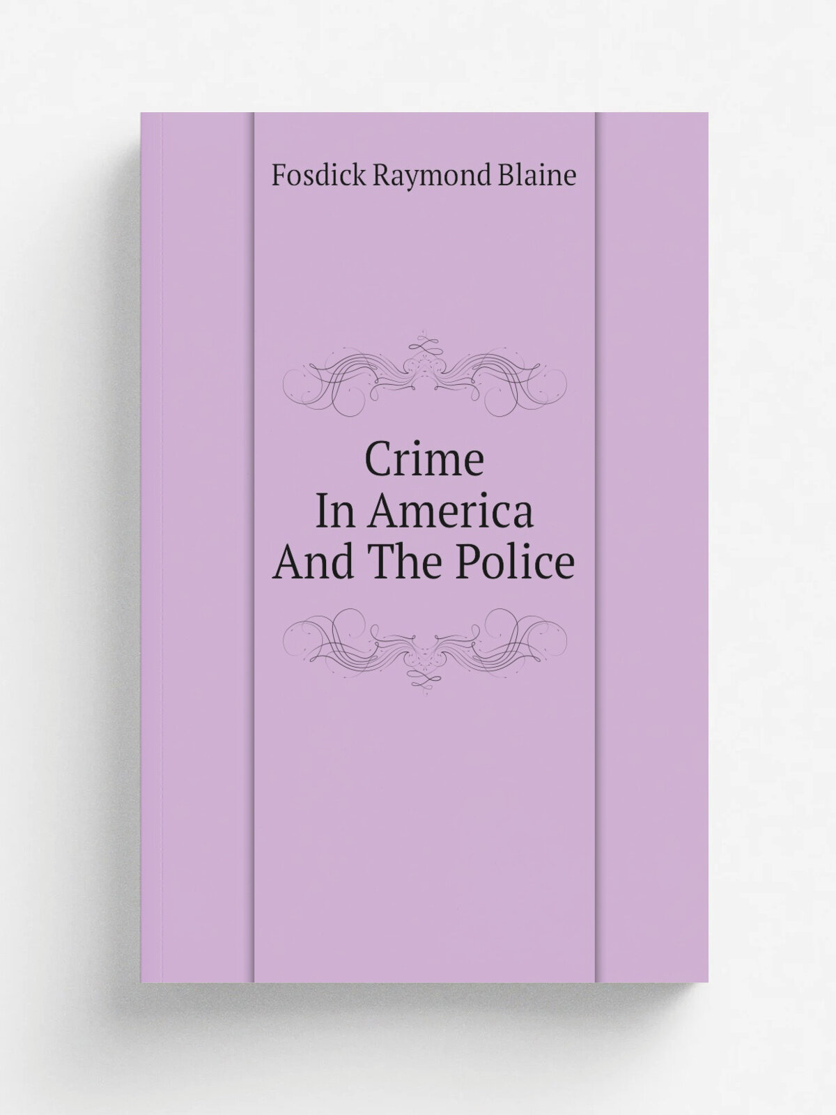 Crime In America And The Police | Fosdick Raymond Blaine | Репринт