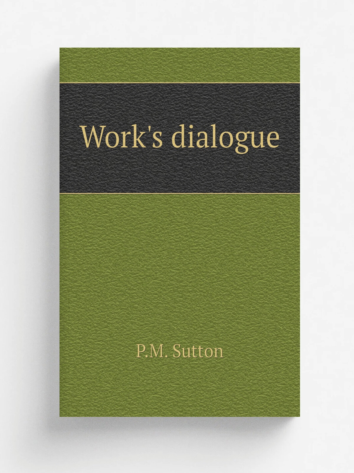 Work's dialogue | P.M. Sutton | 1887 | . Marshalltown, Ia, Marshall printing company, printers. | Репринт