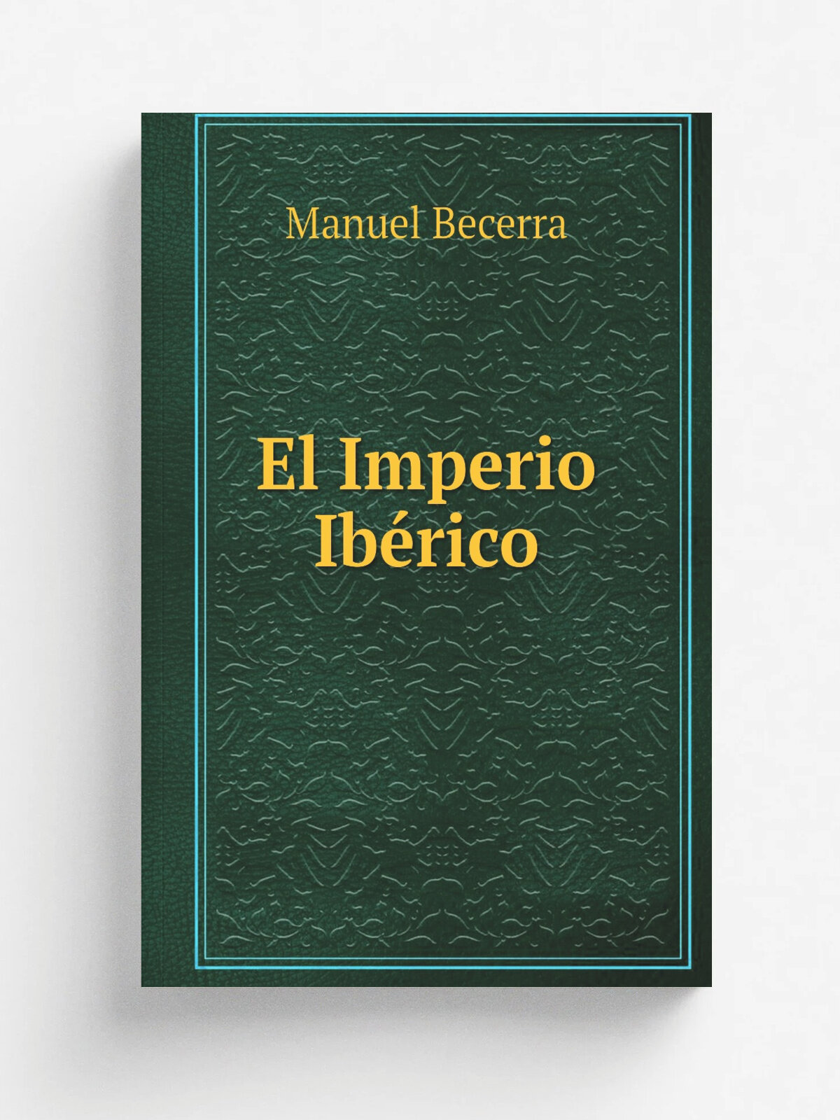 El Imperio Ib.rico | Manuel Becerra | 1882 | Madrid : M.P. Montoya | Репринт