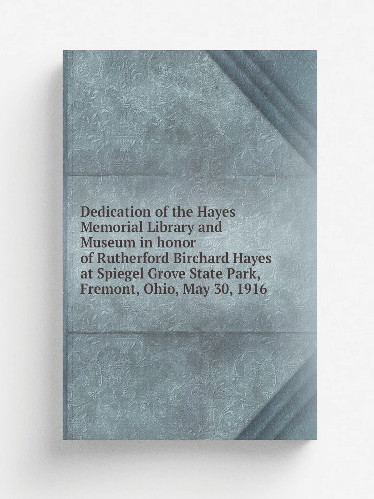 Dedication of the Hayes Memorial Library and Museum in honor of Rutherford Birchard Hayes at Spiegel Grove State Park, Fremont, Ohio, May 30, 1916