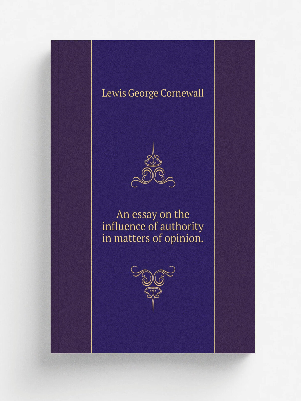 An essay on the influence of authority in matters of opinion. | George Cornewall Lewis | Репринт