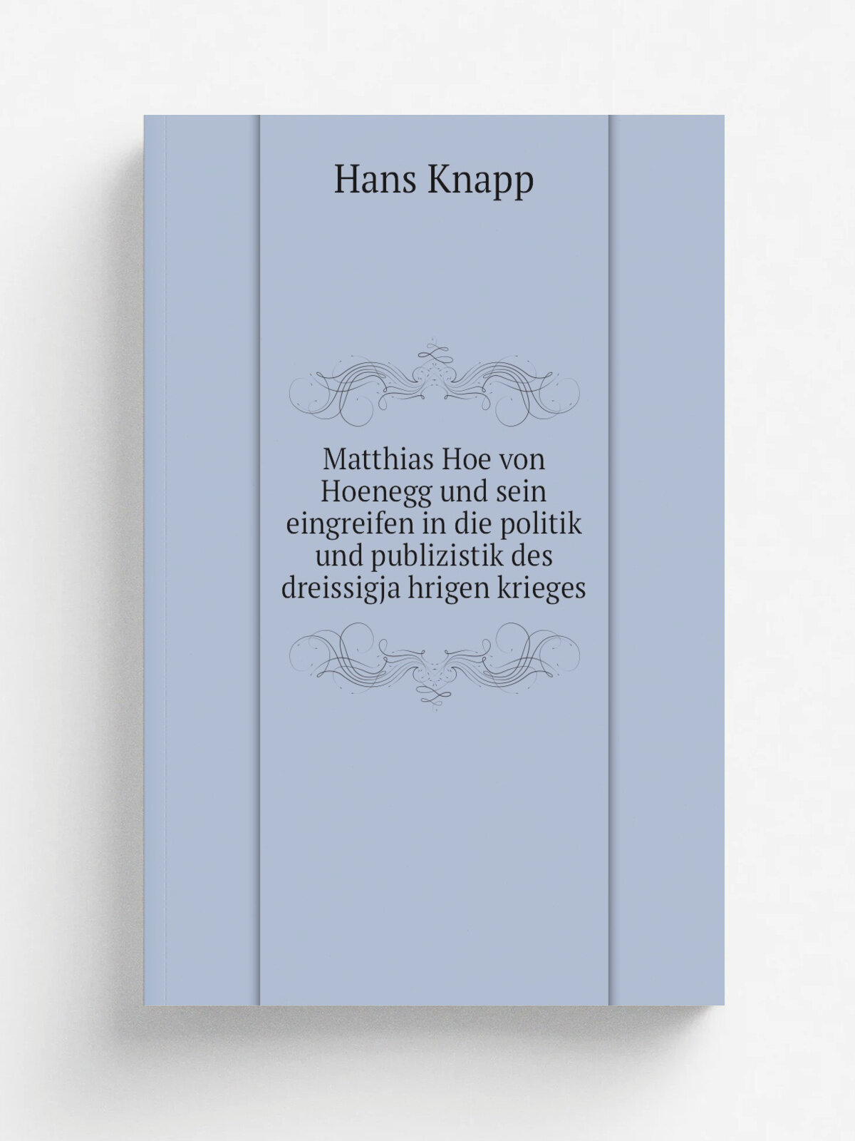 Matthias Hoe von Hoenegg und sein eingreifen in die politik und publizistik des dreissigja.hrigen krieges | Hans Knapp | 1902 | Halle, M. Niemeyer | …
