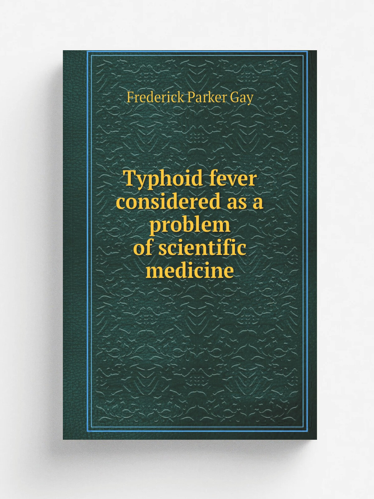 Typhoid fever considered as a problem of scientific medicine