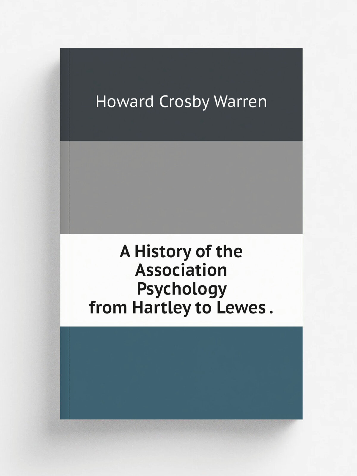 A History of the Association Psychology from Hartley to Lewes .
