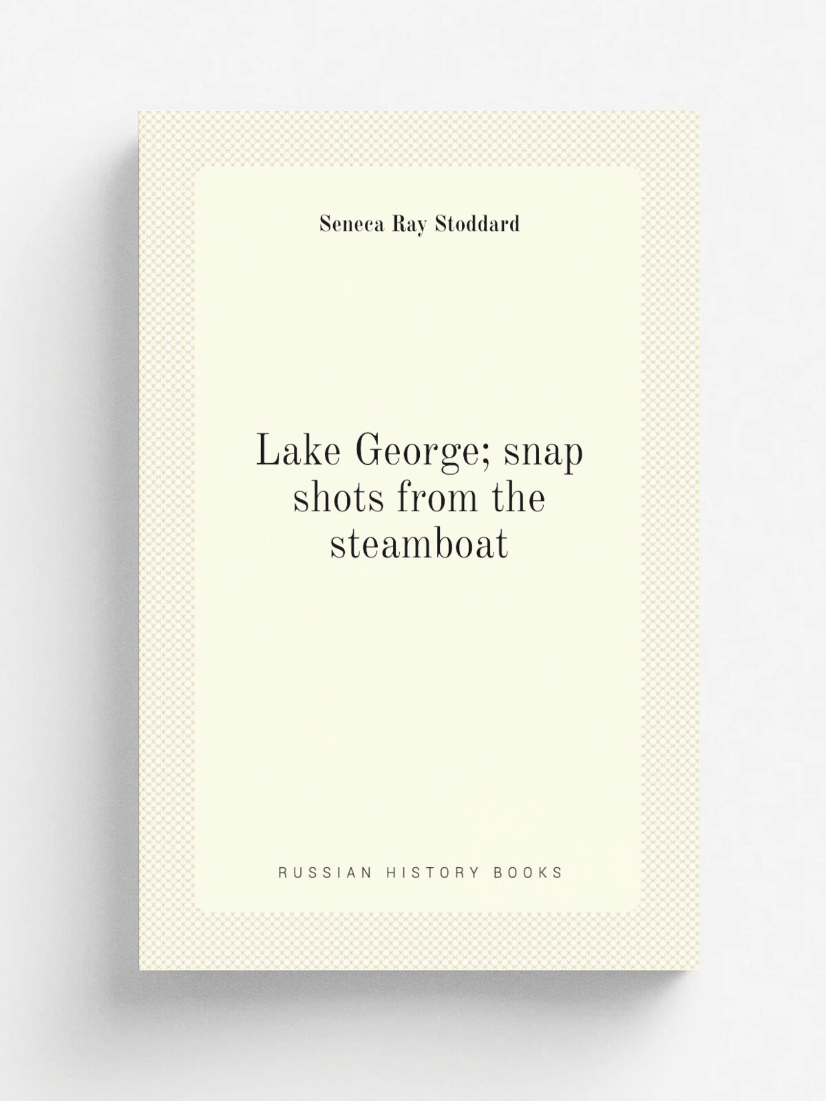 Lake George; snap shots from the steamboat | Seneca Ray Stoddard | 1889 | Troy, N.Y, Nims & Knight | Репринт