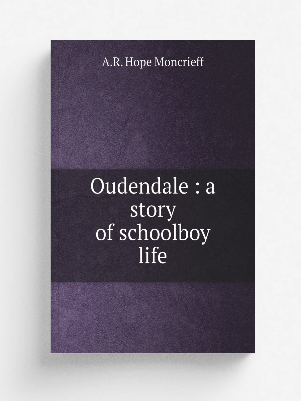 Oudendale : a story of schoolboy life | A.R. Hope Moncrieff | 1865 | New York : Sheldon ; Boston : Gould and Lincoln | Репринт
