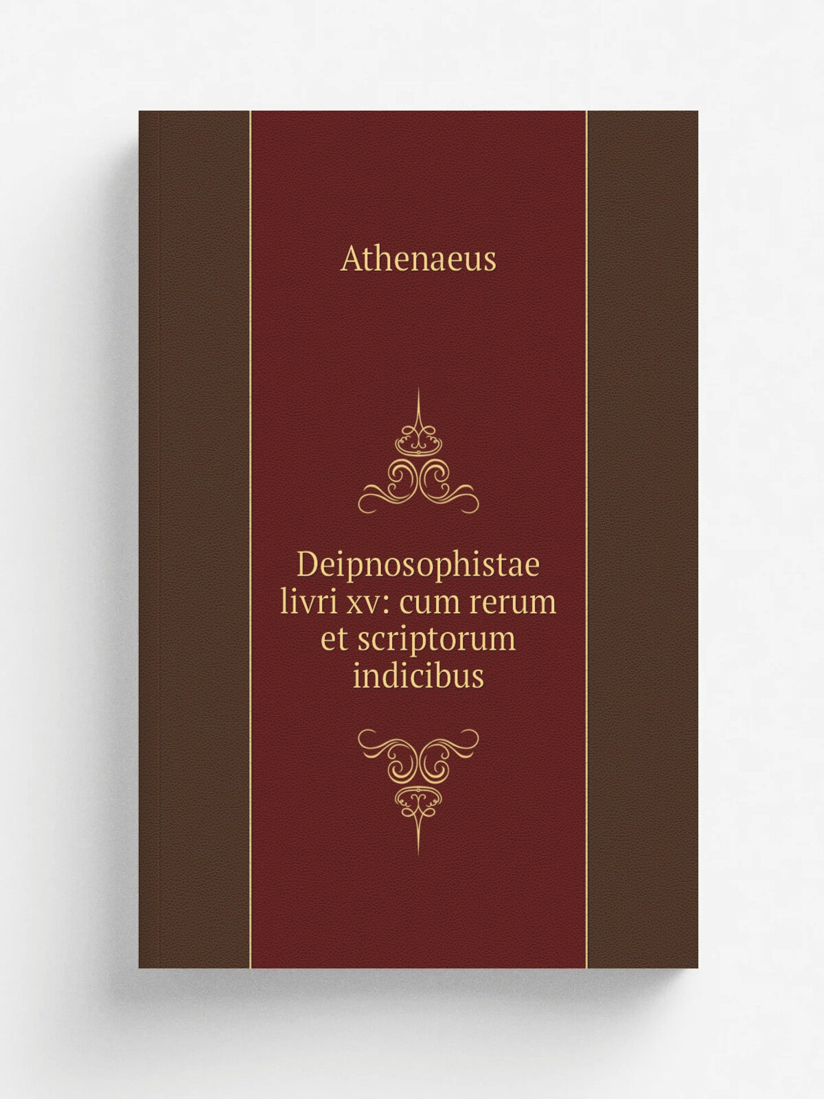 Deipnosophistae livri xv: cum rerum et scriptorum indicibus | Athenaeus | 1834 | sumtibur et typis Car. Tauchnitii | Репринт