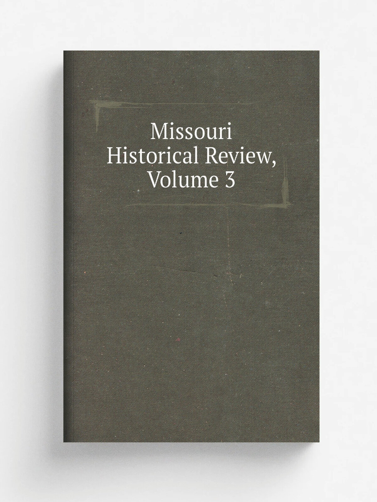 Missouri Historical Review, Volume 3 | Репринт