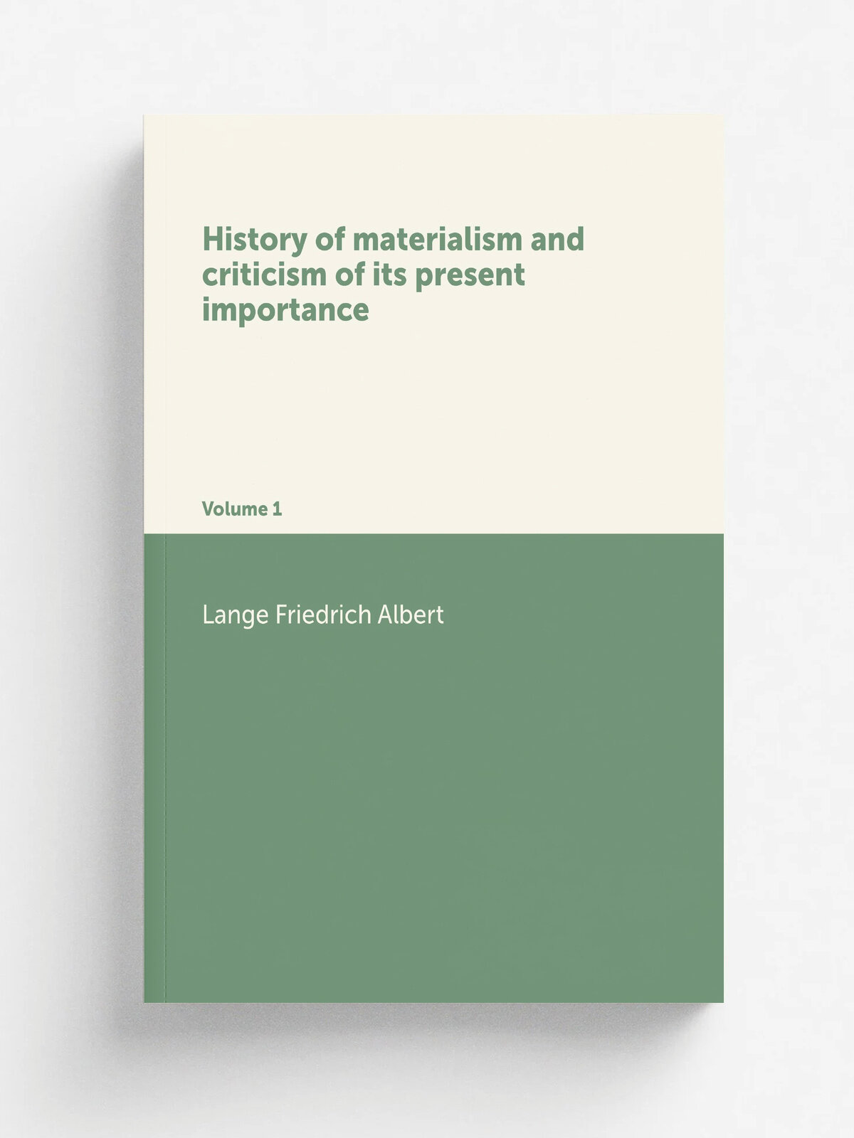 History of materialism and criticism of its present importance. Volume 1