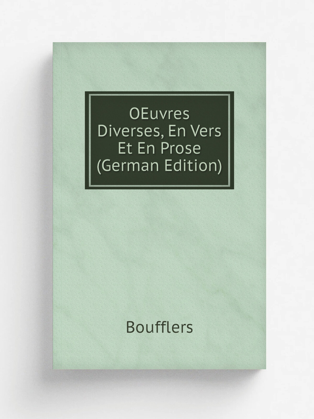 OEuvres Diverses, En Vers Et En Prose (German Edition) | Boufflers | Репринт