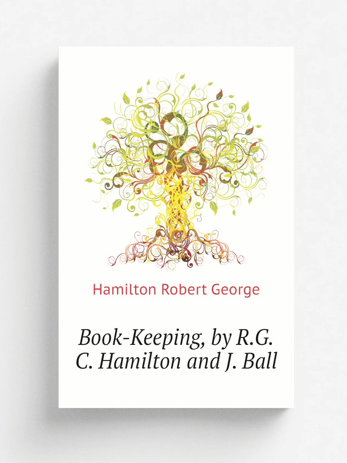 Book-Keeping, by R.G.C. Hamilton and J. Ball | Hamilton Robert George | Репринт