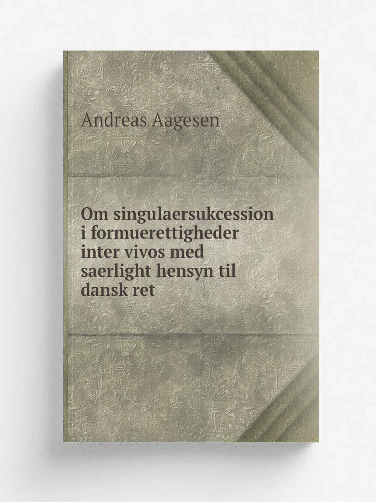 Om singulaersukcession i formuerettigheder inter vivos med saerlight hensyn til dansk ret | Andreas Aagesen | 1879 | Kj.benhavn: Gylden dal (F. Hegel…