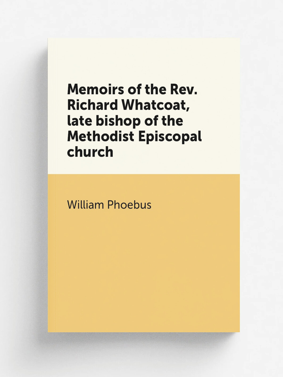 Memoirs of the Rev. Richard Whatcoat, late bishop of the Methodist Episcopal church
