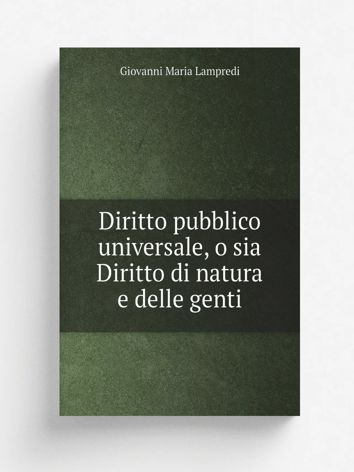 Diritto pubblico universale, o sia Diritto di natura e delle genti | Giovanni Maria Lampredi | 1828 | Per Giovanni Silvestri | Репринт