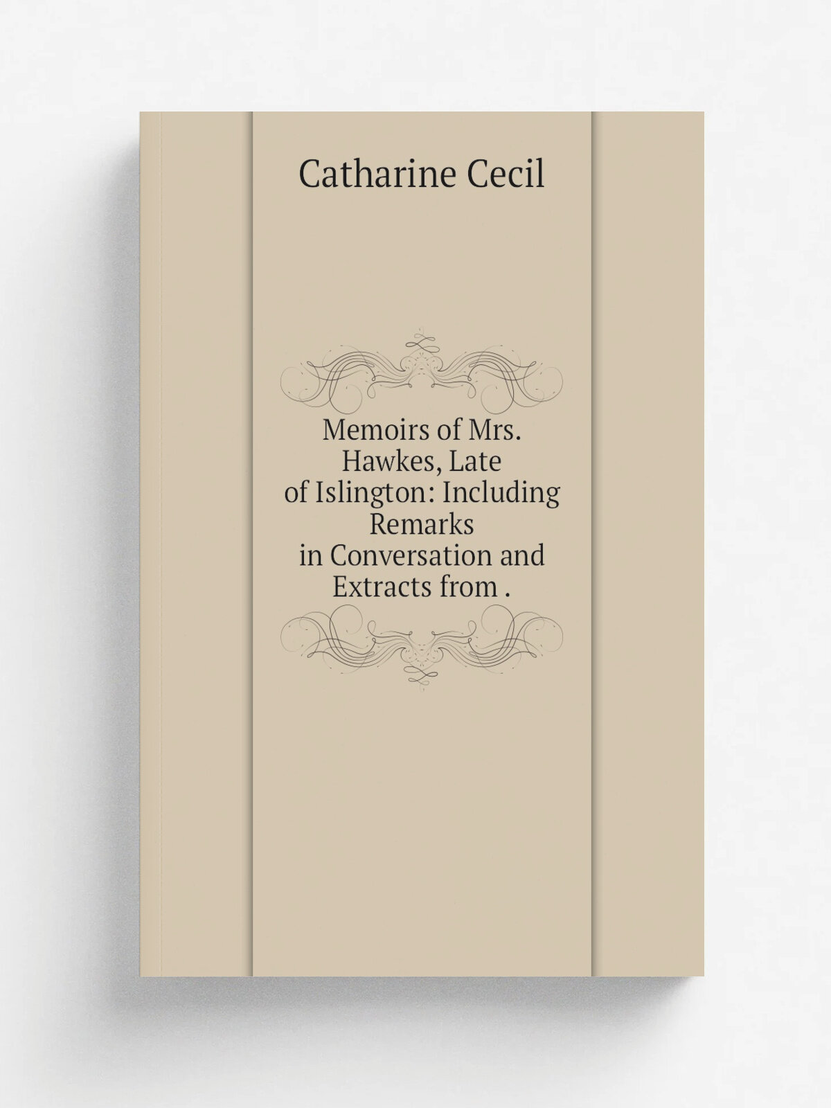 Memoirs of Mrs. Hawkes, Late of Islington: Including Remarks in Conversation and Extracts from . | Catharine Cecil | 1849 | Seeleys | Репринт