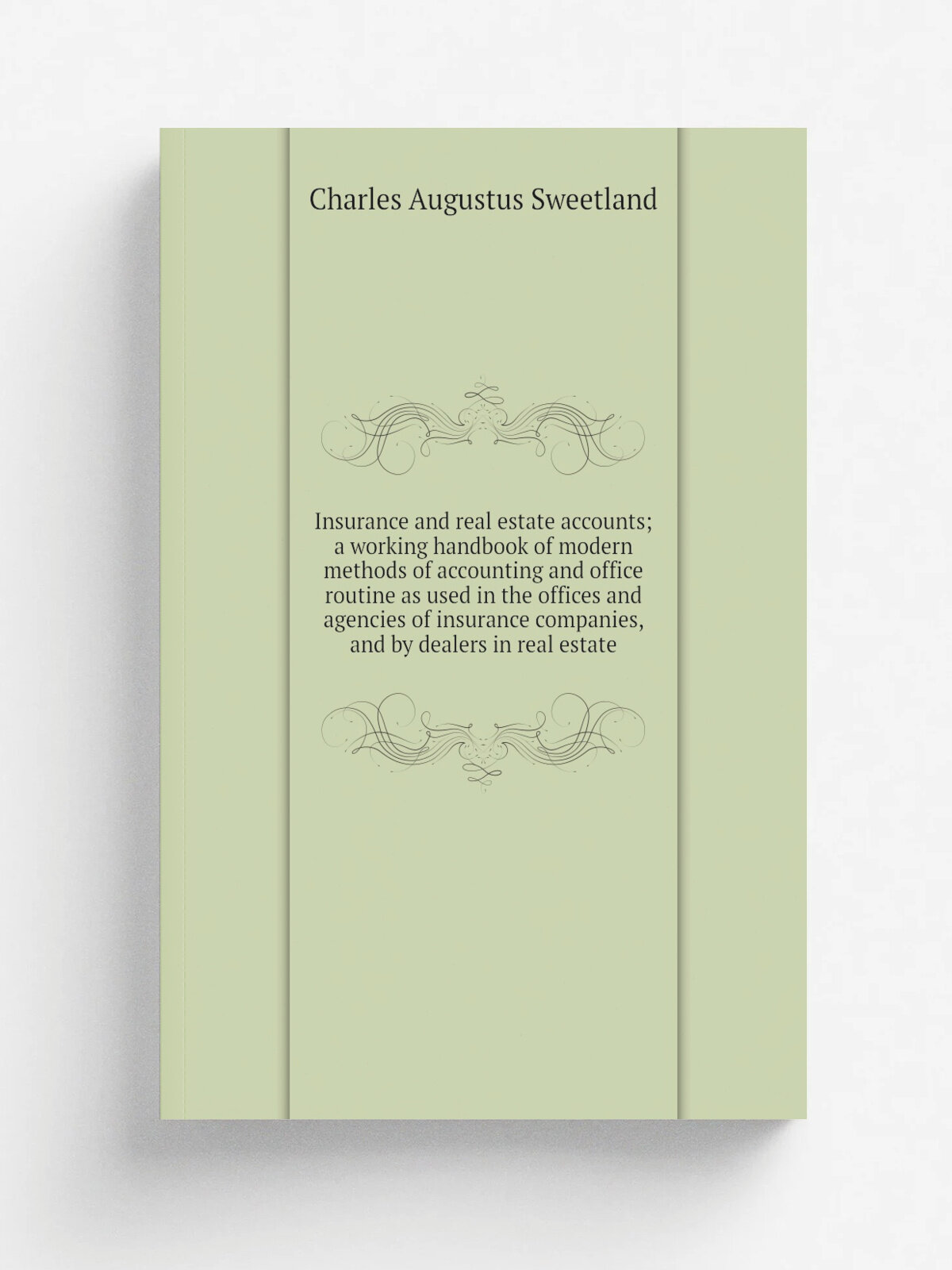 Insurance and real estate accounts; a working handbook of modern methods of accounting and office routine as used in the offices and agencies of insu…
