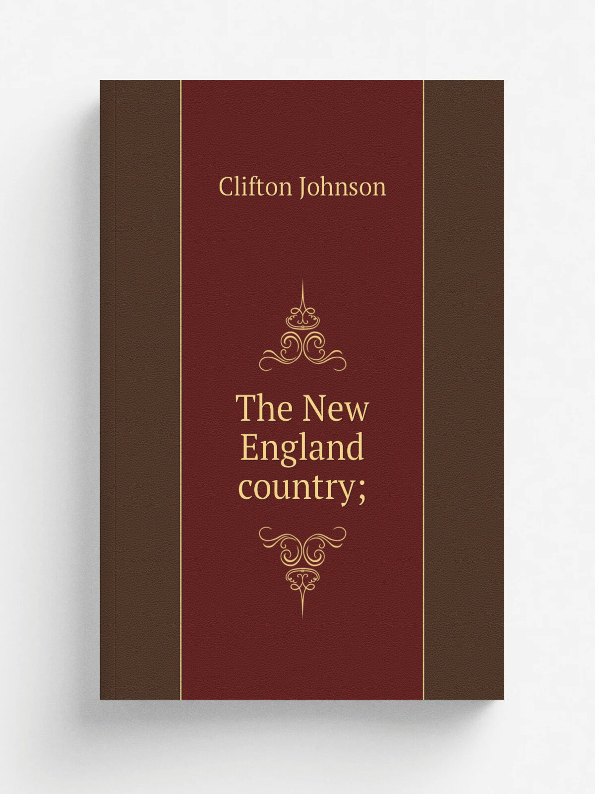 The New England country; | Clifton Johnson | 1893 | Boston, Lee and Shepard | Репринт
