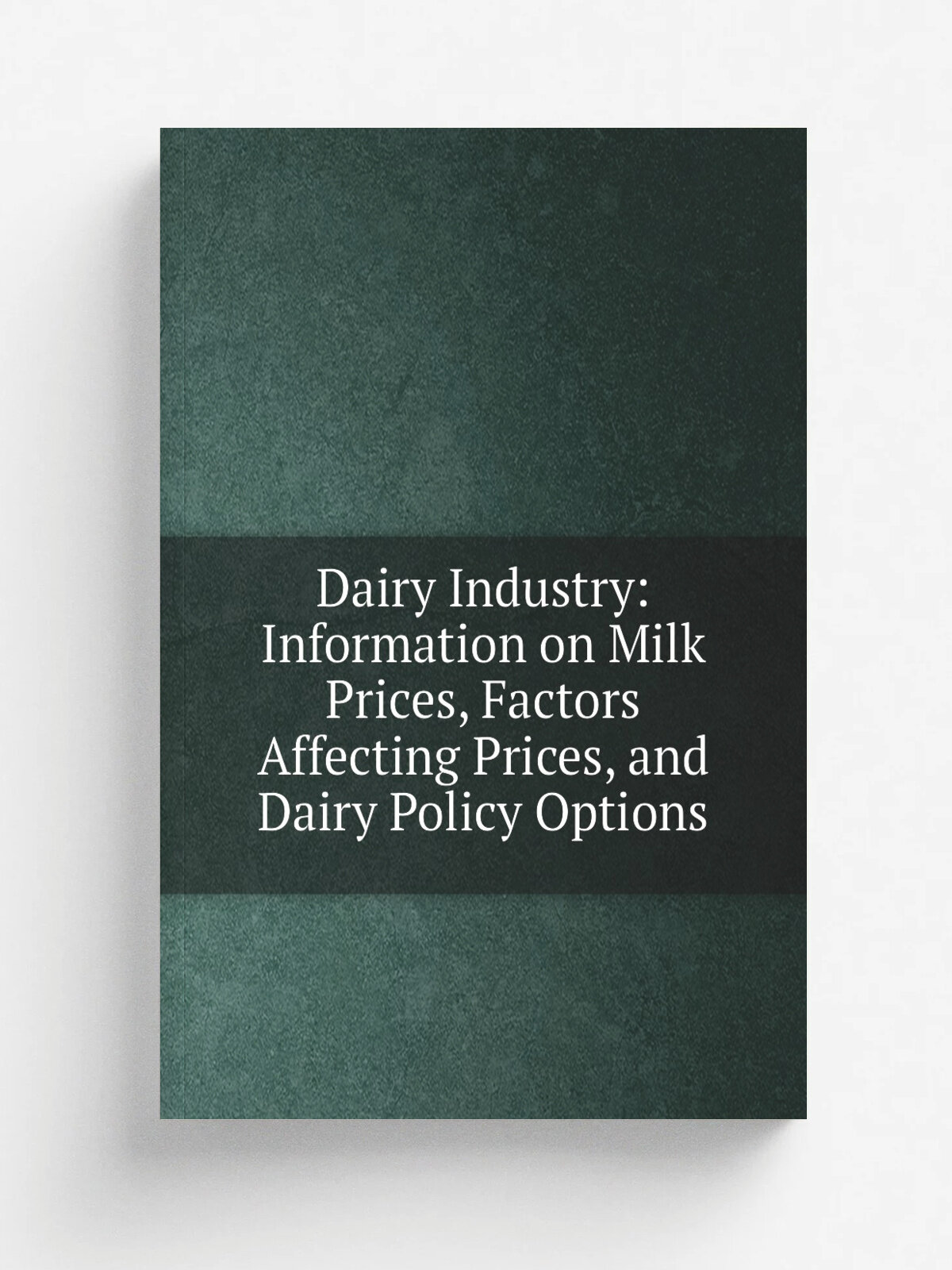 Dairy Industry: Information on Milk Prices, Factors Affecting Prices, and Dairy Policy Options | Репринт