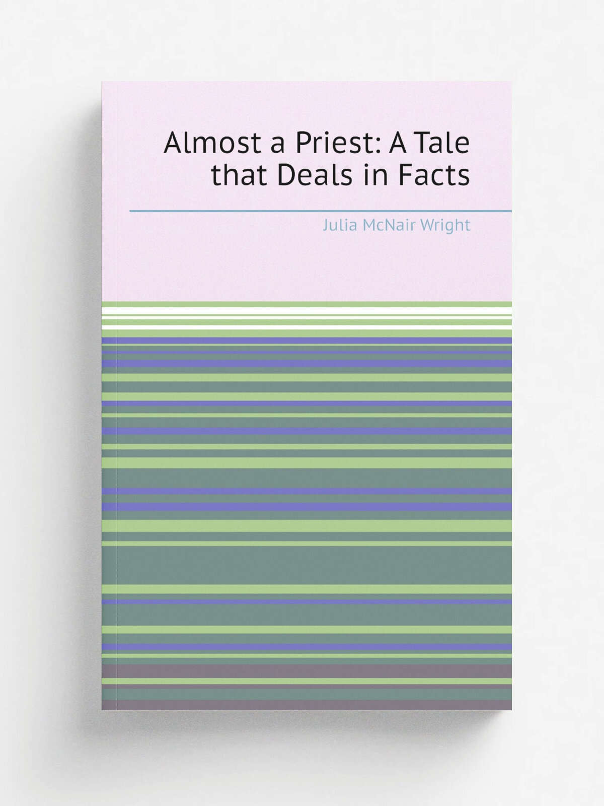 Almost a Priest: A Tale that Deals in Facts | Julia McNair Wright | 1870 | McKinney & Martin | Репринт