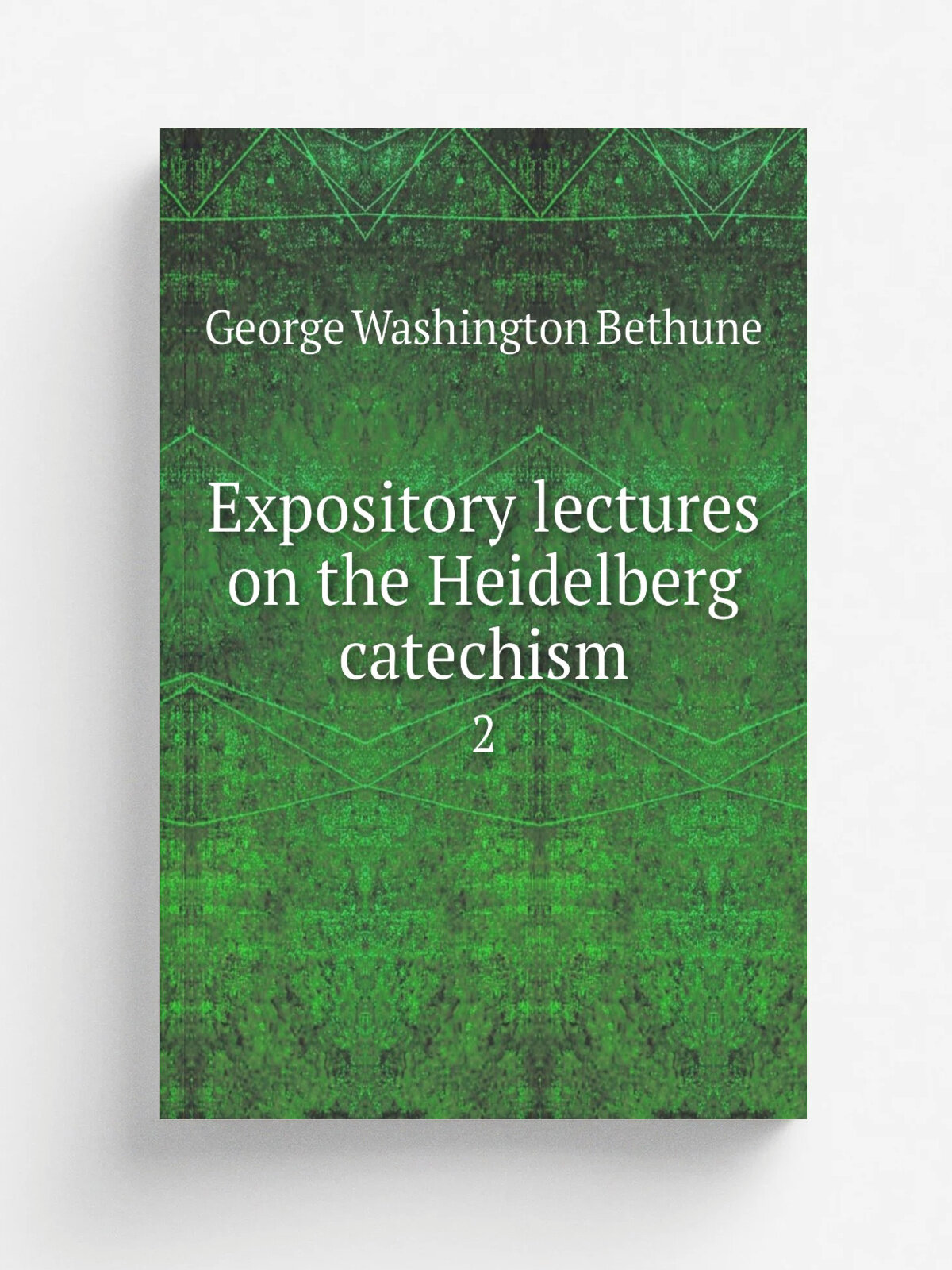 Expository lectures on the Heidelberg catechism. 2 | George Washington Bethune | 1864 | New York, Sheldon and company | Репринт