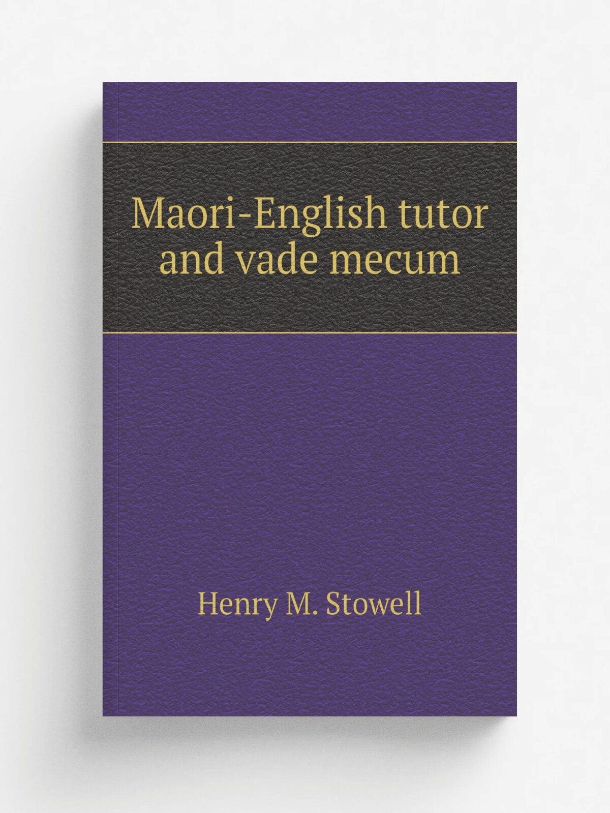 Maori-English tutor and vade mecum | Henry M. Stowell | 1911 | Репринт