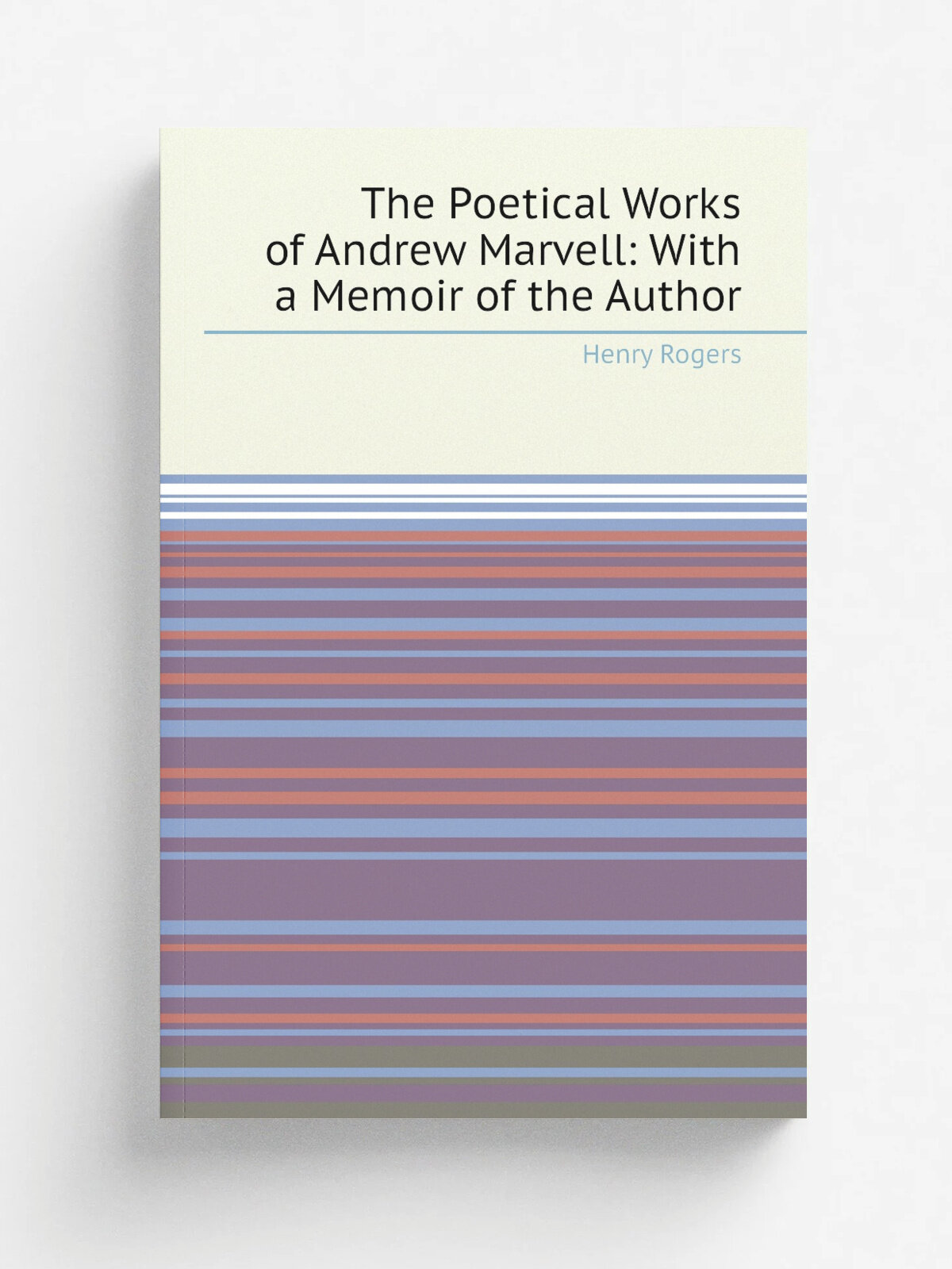 The Poetical Works of Andrew Marvell: With a Memoir of the Author