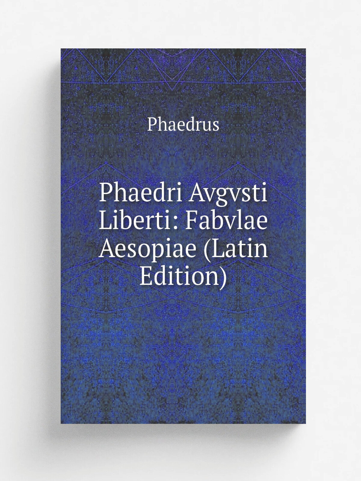 Phaedri Avgvsti Liberti: Fabvlae Aesopiae (Latin Edition) | Phaedrus | Репринт