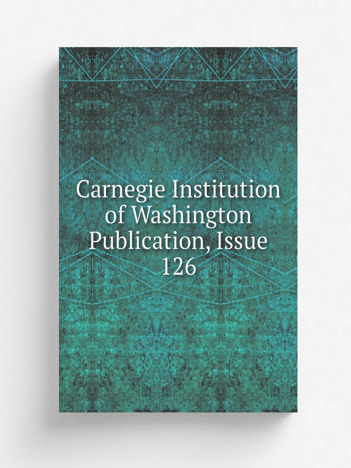 Carnegie Institution of Washington Publication, Issue 126