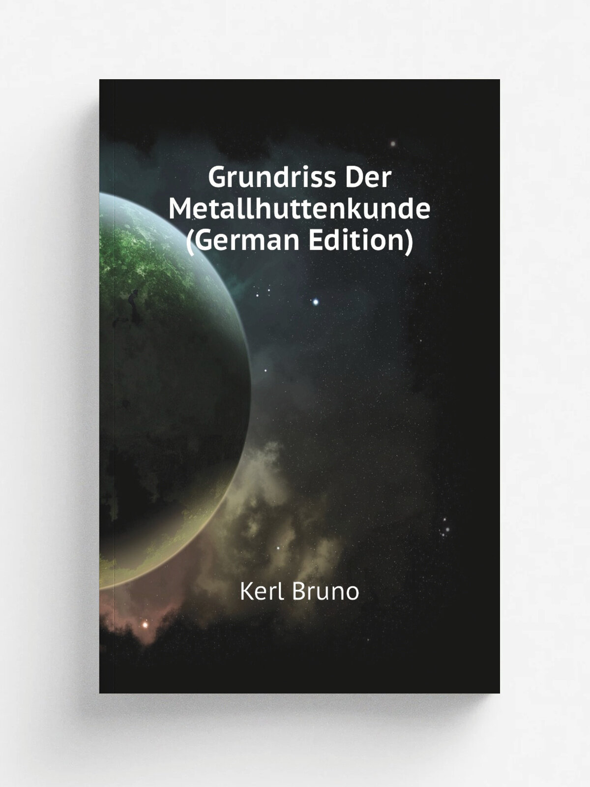 Grundriss Der Metallhuttenkunde (German Edition) | Kerl Bruno | Репринт